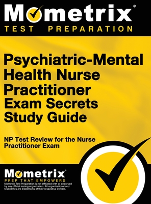 Psychiatric-Mental Health Nurse Practitioner Exam Secrets: NP Test Review for the Nurse Practitioner Exam (Study Guide) - Mometrix Nurse Practitioner Certificat