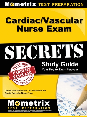 Cardiac/Vascular Nurse Exam Secrets Study Guide: Cardiac/Vascular Nurse Test Review for the Cardiac/Vascular Nurse Exam - Mometrix Media