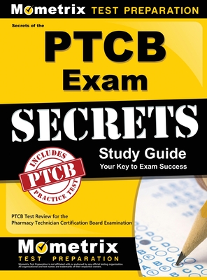 Secrets of the Ptcb Exam Study Guide: Ptcb Test Review for the Pharmacy Technician Certification Board Examination - Mometrix Pharmacy Tech Certification T.