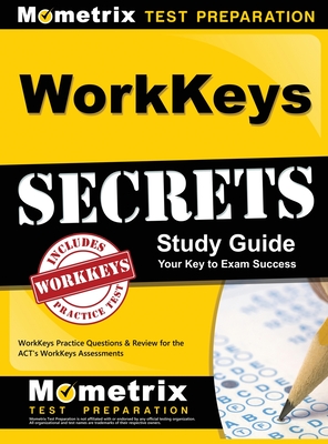 WorkKeys Secrets Study Guide: WorkKeys Practice Questions & Review for the ACT's WorkKeys Assessments - Mometrix Workplace Aptitude Test Team