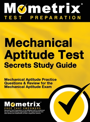 Mechanical Aptitude Test Secrets Study Guide: Mechanical Aptitude Practice Questions & Review for the Mechanical Aptitude Exam - Mometrix Workplace Aptitude Test Team