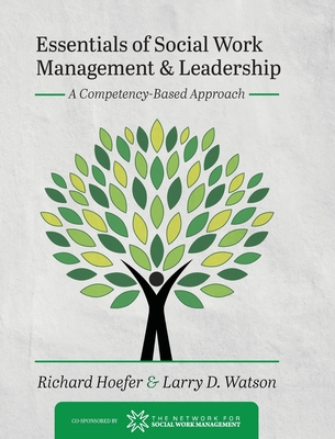 Essentials of Social Work Management and Leadership: A Competency-Based Approach - Richard Hoefer