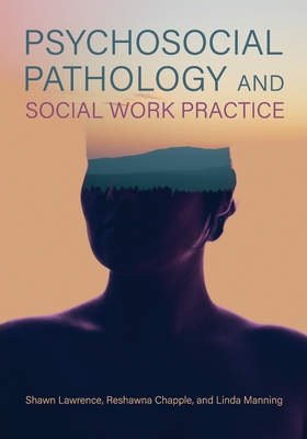 Psychosocial Pathology and Social Work Practice - Shawn Lawrence