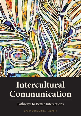 Intercultural Communication: Pathways to Better Interactions - David Boromisza-habashi