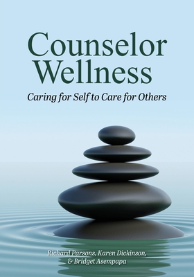 Counselor Wellness: Caring for Self to Care for Others - Richard D. Parsons