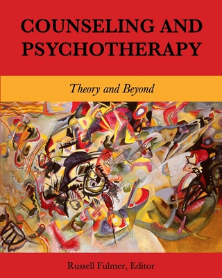 Counseling and Psychotherapy: Theory and Beyond - Russell Fulmer