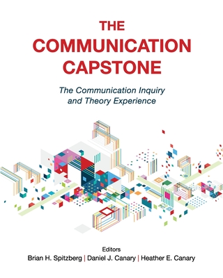 The Communication Capstone: The Communication Inquiry and Theory Experience - Brian H. Spitzberg