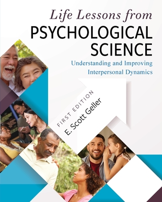 Life Lessons from Psychological Science: Understanding and Improving Interpersonal Dynamics - E. Scott Geller