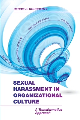 Sexual Harassment in Organizational Culture: A Transformative Approach - Debbie S. Dougherty