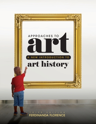 Approaches to Art: A New Introduction to Art History - Ferdinanda Florence