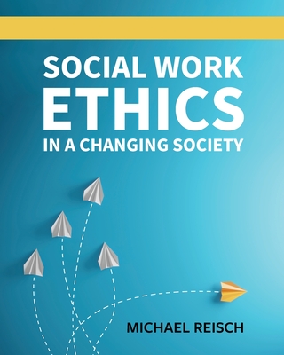 Social Work Ethics in a Changing Society - Michael Reisch