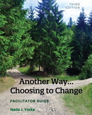 Another Way...Choosing to Change: Facilitator Guide - Nada J. Yorke