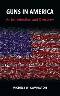 Guns in America: An Introduction and Overview - Michele W. Covington