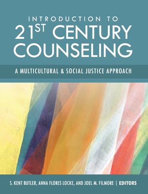 Introduction to 21st Century Counseling: A Multicultural and Social Justice Approach - S. Kent Butler