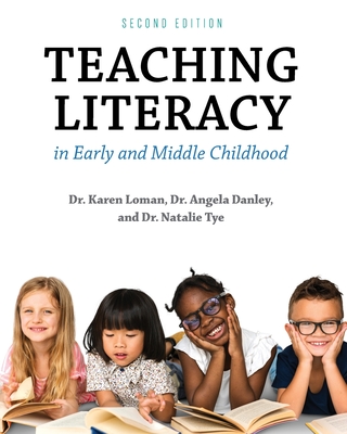 Teaching Literacy in Early and Middle Childhood - Karen Loman