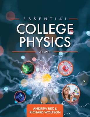 Essential College Physics Volume I - Andrew Rex