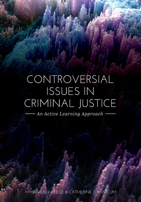 Controversial Issues in Criminal Justice: An Active Learning Approach - Catherine D. Marcum