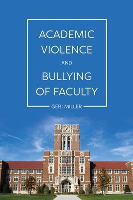 Academic Violence and Bullying of Faculty - Geri Miller