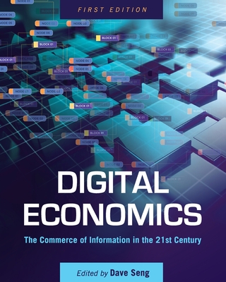 Digital Economics: The Commerce of Information in the 21st Century - Dave Seng