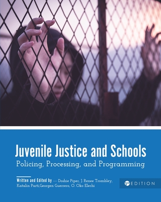 Juvenile Justice and Schools: Policing, Processing, and Programming - Doshie Piper