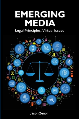 Emerging Media: Legal Principles, Virtual Issues - Jason Zenor