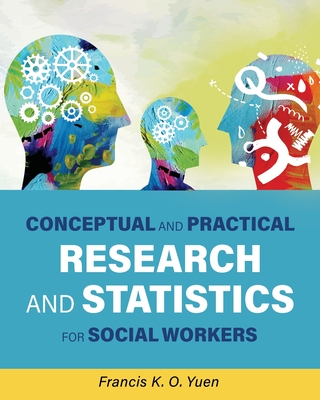 Conceptual and Practical Research and Statistics for Social Workers - Francis K. O. Yuen
