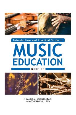 Introduction and Practical Guide to Music Education - Laura M. Dornberger
