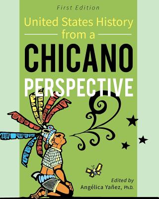 United States History From A Chicano Perspective - Angélica Yañez