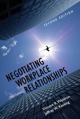Negotiating Workplace Relationships - Vincent R. Waldron