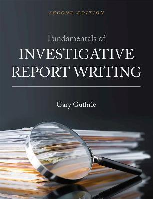 Fundamentals of Investigative Report Writing - Gary Guthrie