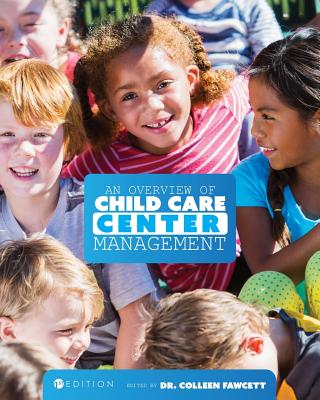 An Overview of Child Care Center Management (First Edition) - Colleen Fawcett
