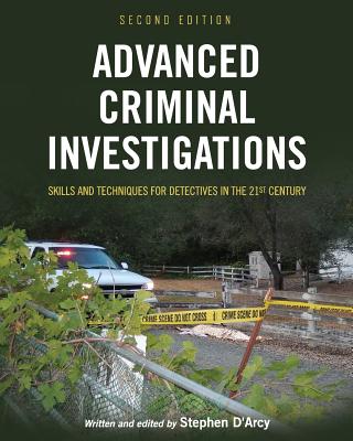 Advanced Criminal Investigations: Skills and Techniques for Detectives in the 21st Century - Stephen D'arcy