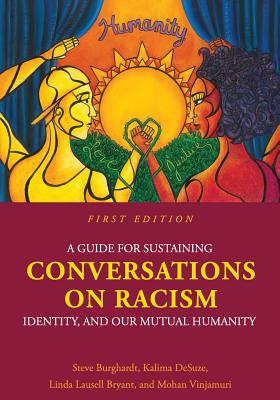 A Guide for Sustaining Conversations on Racism, Identity, and our Mutual Humanity - Steve Burghardt