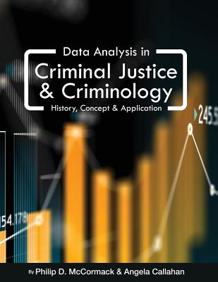 Data Analysis in Criminal Justice and Criminology: History, Concept, and Application - Philip D. Mccormack