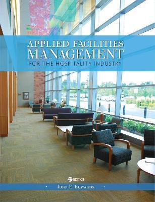 Applied Facilities Management for the Hospitality Industry - John E. Edwards