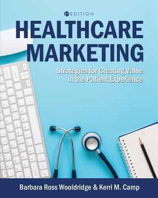 Healthcare Marketing: Strategies for Creating Value in the Patient Experience - Barbara Ross Wooldridge