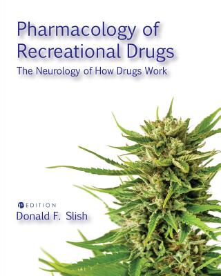 Pharmacology of Recreational Drugs: The Neurology of How Drugs Work - Donald F. Slish
