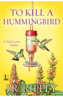Coperta cărții 'To Kill a Hummingbird - J. R. Ripley'