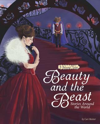 Beauty and the Beast Stories Around the World: 3 Beloved Tales - Cari Meister
