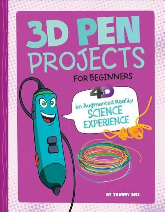 3D Pen Projects for Beginners: 4D an Augmented Reading Experience - Tammy Enz