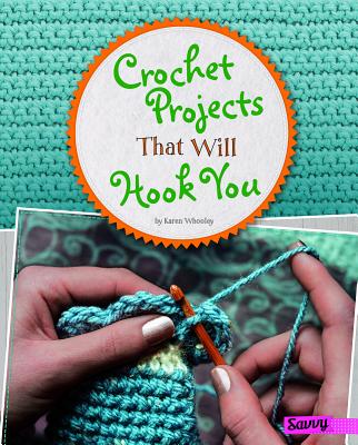 Crochet Projects That Will Hook You - Karen Whooley