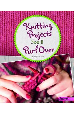 Coperta cărții 'Knitting Projects You'll Purl Over - Kelly Mcclure'