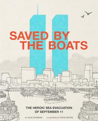 Saved by the Boats: The Heroic Sea Evacuation of September 11 - Julie Gassman