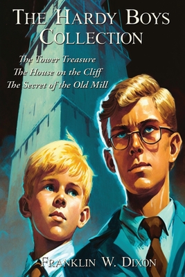 The Hardy Boys Collection: The Tower Treasure The House on the Cliff The Secret of the Old Mill - Franklin W. Dixon