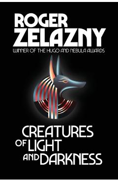 Creatures of Light and Darkness - Roger Zelazny