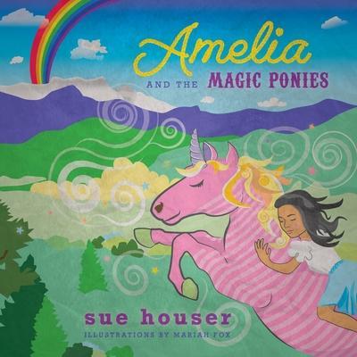 Amelia and the Magic Ponies - Sue Houser