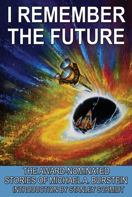 Coperta cărții 'I Remember the Future: The Award-Nominated Stories of Michael A. Burstein - Michael A. Burstein'