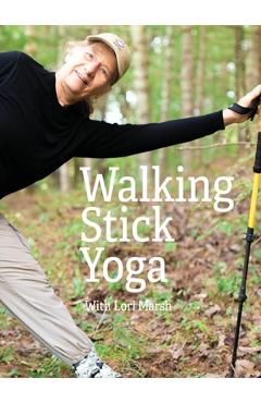 Coperta cărții 'Walking Stick Yoga: Danda Pada Yoga or The Path of the Staff - Ph. D. Lori Marsh'