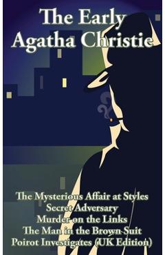 Coperta cărții 'The Early Agatha Christie: The Mysterious Affair at Styles, Secret Adversary, Murder on the Links, The Man in the Brown'