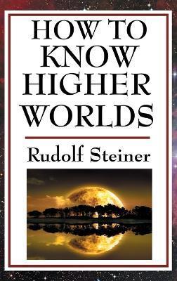 How to Know Higher Worlds - Rudolf Steiner
